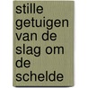 Stille Getuigen van de Slag om de Schelde door G. Haak
