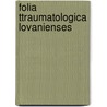 Folia Ttraumatologica Lovanienses door Onbekend