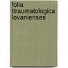 Folia Ttraumatologica Lovanienses by Unknown