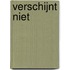 Verschijnt niet