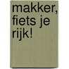 Makker, fiets je rijk! door J. Oldenburger