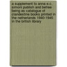 A supplement to Anna E.C. Simoni publish and befree being as catalogue of clandestine books printed in the Netherlands 1940-1945 in the British library by C. van Heertum