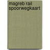 Magreb rail spoorwegkaart by Unknown