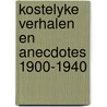 Kostelyke verhalen en anecdotes 1900-1940 door Onbekend
