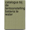 Catalogus bij de tentoonstelling Batavia te water door Onbekend