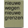 Nieuwe wegen nieuwe grenzen door Verreck