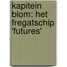 Kapitein Blom: het fregatschip 'Futures' door R. de Vos