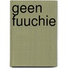Geen fuuchie door J. Kraaijeveld
