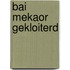 Bai mekaor gekloiterd