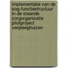 Implementatie van de SOG-functiestructuur in de staande zorgorganisatie Pilotproject Verpleeghuizen by P.M.R. Foole