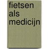 Fietsen als medicijn by J.E. van Hoogdalem