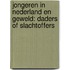 Jongeren in Nederland en geweld: daders of slachtoffers