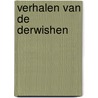 Verhalen van de derwishen by I. Shah