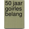 50 Jaar Goirles Belang by M.J.M. Smits