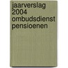 Jaarverslag 2004 Ombudsdienst Pensioenen door J.M. Hannesse