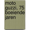 Moto Guzzi, 75 boeiende jaren by L. Freson