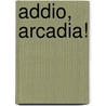 Addio, Arcadia! by J. Schouwenaar