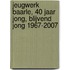 Jeugwerk Baarle, 40 jaar jong, blijvend jong 1967-2007