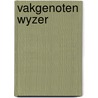 Vakgenoten wyzer by Unknown