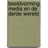 Beeldvorming media en de derde wereld door Onbekend