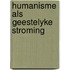 Humanisme als geestelyke stroming