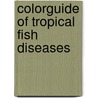 Colorguide of tropical fish diseases by G. Bassleer