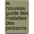 Le nouveau guide des maladies des poissons