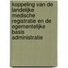 Koppeling van de landelijke medische registratie en de egementelijke basis administratie by M.A. Bruijnzeels