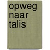 Opweg naar Talis door R. Wolf