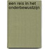 Een reis in het onderbewustzijn