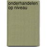 Onderhandelen op niveau by J.G.M. Linnemann