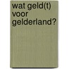 Wat geld(t) voor Gelderland? door J.W. Veerman