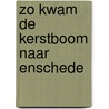 Zo kwam de kerstboom naar enschede door Schweizer