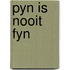 Pyn is nooit fyn