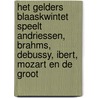 Het Gelders Blaaskwintet speelt Andriessen, Brahms, Debussy, Ibert, Mozart en De Groot by Het Gelders Blaaskwintet