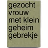 Gezocht Vrouw met klein geheim gebrekje door H. Koekoek