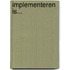 Implementeren is...