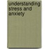 Understanding stress and anxiety