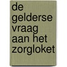 De Gelderse vraag aan het zorgloket door P.H.M. Puts