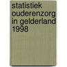 Statistiek ouderenzorg in Gelderland 1998 door J.W.M. Kregting