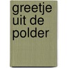 Greetje uit de Polder door Greetje uit de Polder