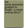 The socio-economic gradient in health : a never ending story? door S. Willems