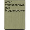 Omer Vanaudenhove, een bruggenbouwer by P. van Brabant