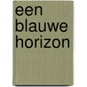 Een blauwe horizon by B. D'Hondt