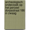 Archeologisch onderzoek op het perceel Dorpsstraat 186 in Zwaag by C.P. Schrickx