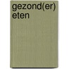 Gezond(er) eten door S. de Wever