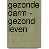 Gezonde darm - gezond leven by S. de Wever