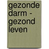 Gezonde darm - gezond leven door S. de Wever
