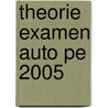 Theorie Examen Auto PE 2005 door Onbekend