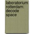 Laboratorium Rotterdam: Decode Space